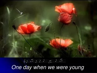 One day when we were young