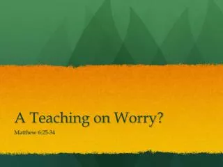 A Teaching on W orry?