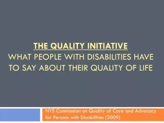 The Quality Initiative What People with Disabilities Have to Say about their quality of life