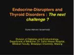 Endocrine-Disrupters and Thyroid Disorders : The next challenge ?