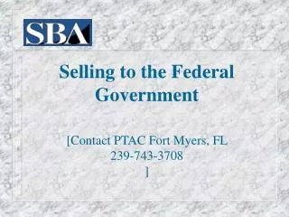 Selling to the Federal Government [Contact PTAC Fort Myers, FL 239-743-3708 ]