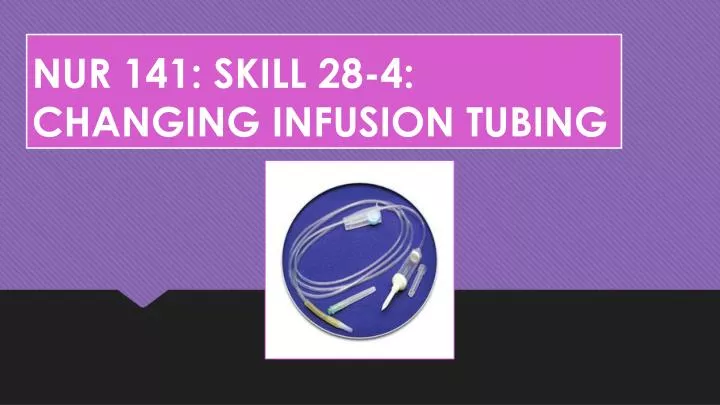 nur 141 skill 28 4 changing infusion tubing