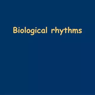 Biol ogical rhythms