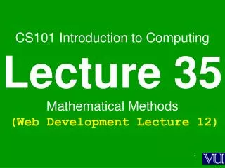 CS101 Introduction to Computing Lecture 35 Mathematical Methods (Web Development Lecture 12)