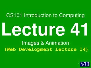 CS101 Introduction to Computing Lecture 41 Images &amp; Animation (Web Development Lecture 14)