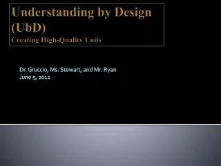 Understanding by Design ( UbD ) Creating High-Quality Units