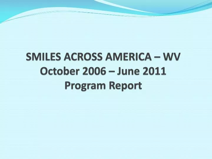 smiles across america wv october 2006 june 2011 program report