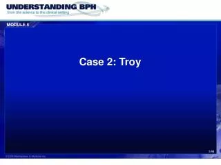 Case 2: Troy