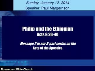 Philip and the Ethiopian Acts 8:26-40 Message 2 in our 8-part series on the Acts of the Apostles