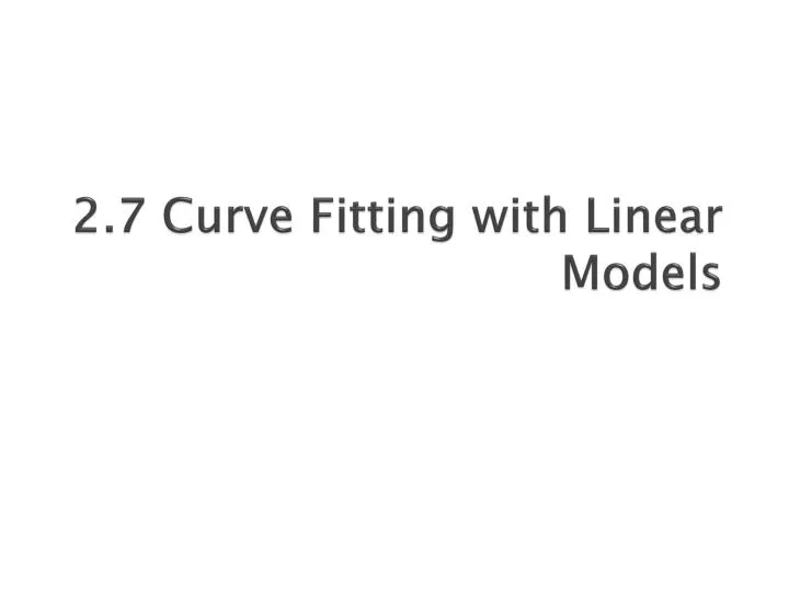 2 7 curve fitting with linear models