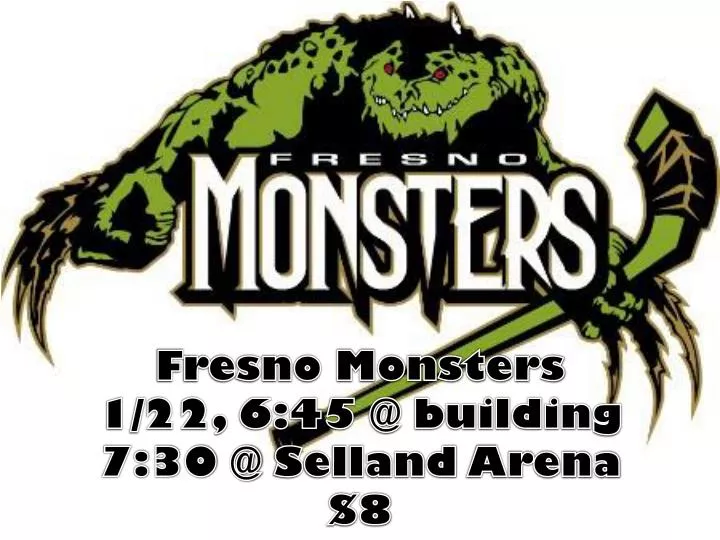 fresno monsters 1 22 6 45 @ building 7 30 @ selland arena 8