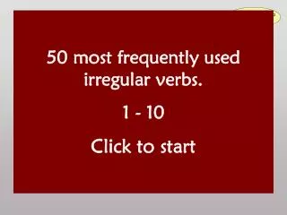 50 most frequently used irregular verbs. 1 - 10 Click to start