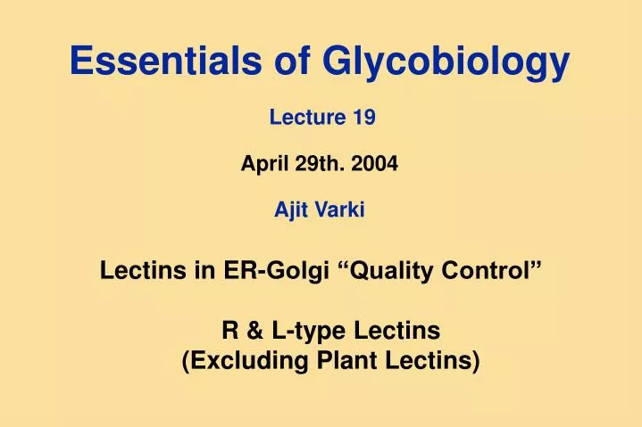 essentials of glycobiology lecture 19 april 29th 2004 ajit varki