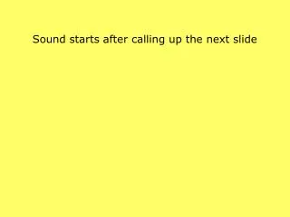 sound starts after calling up the next slide