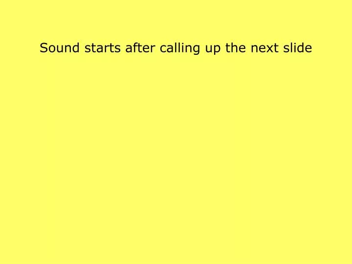 sound starts after calling up the next slide