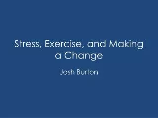 Stress, Exercise, and Making a Change