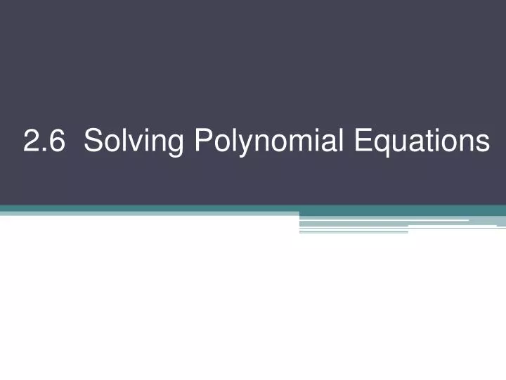 2 6 solving polynomial equations