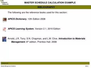 The following are the reference books used for this section: APICS Dictionary , 12th Edition 2008
