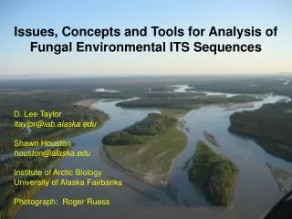 Issues, Concepts and Tools for Analysis of Fungal Environmental ITS Sequences D. Lee Taylor