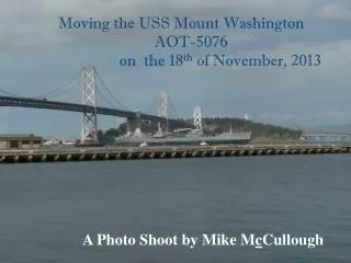 Moving the USS Mount Washington AOT-5076 on the 18 th of November, 2013