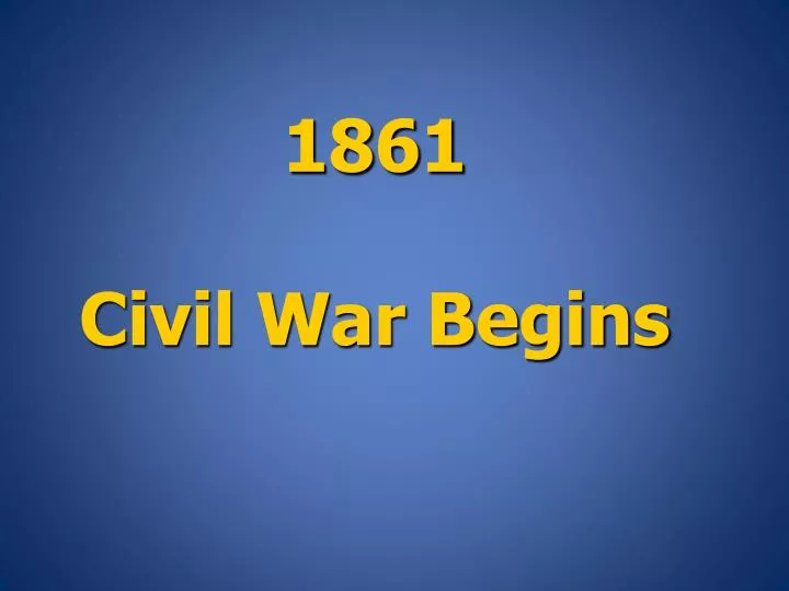 1861 civil war begins