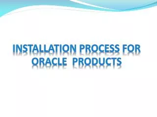 Installation Process for Oracle Products