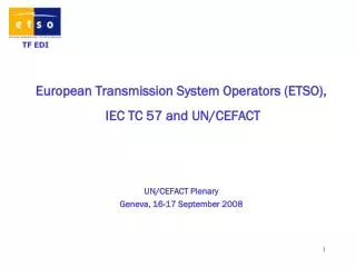European Transmission System Operators (ETSO), IEC TC 57 and UN/CEFACT UN/CEFACT Plenary