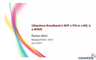 Ubiquitous Broadband is NOT a YES or a NO, is a WHEN