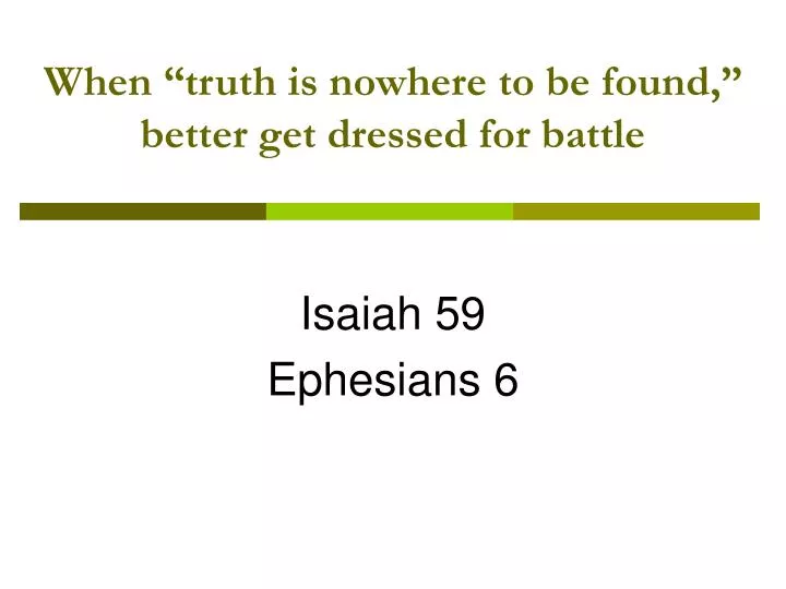 when truth is nowhere to be found better get dressed for battle