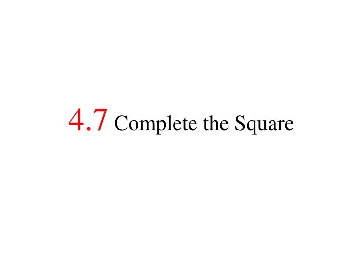 4 7 complete the square