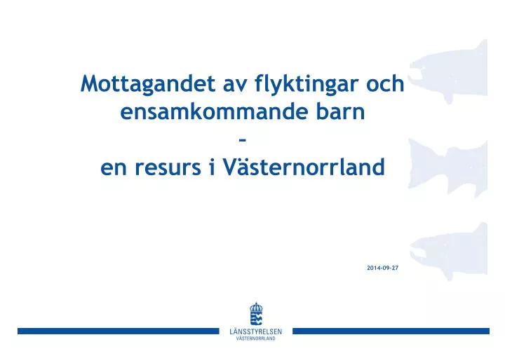 mottagandet av flyktingar och ensamkommande barn en resurs i v sternorrland 2014 09 27