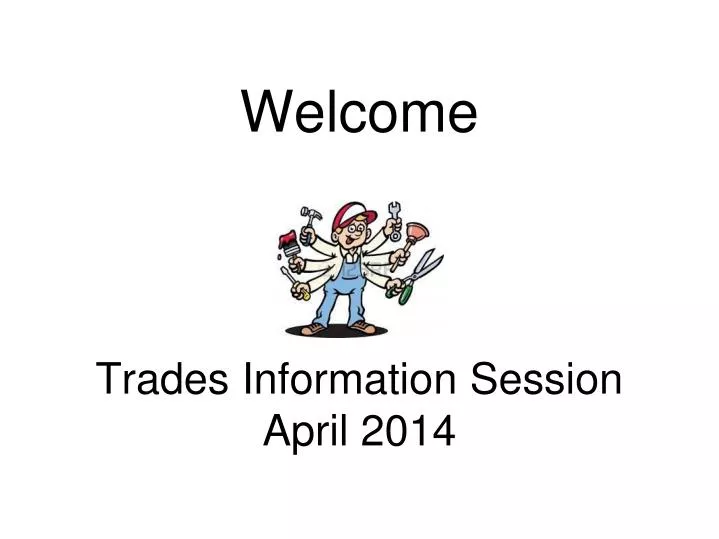 welcome trades information session april 2014