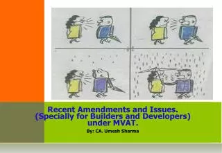 Recent Amendments and Issues. (Specially for Builders and Developers) u nder MVAT.