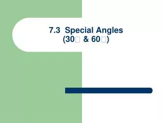 7.3 Special Angles (30 ? &amp; 60?)