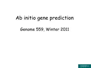 Ab initio gene prediction Genome 559, Winter 2011