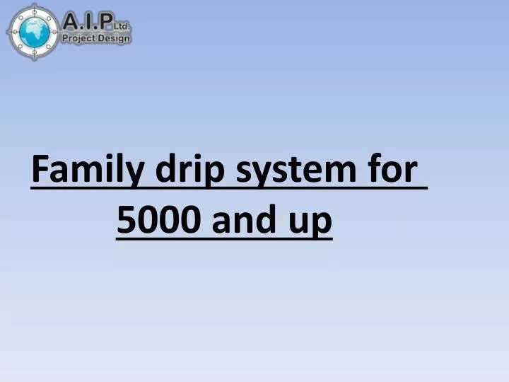 family drip system for 5000 and up