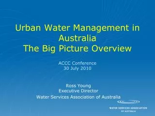 Urban Water Management in Australia The Big Picture Overview ACCC Conference 30 July 2010