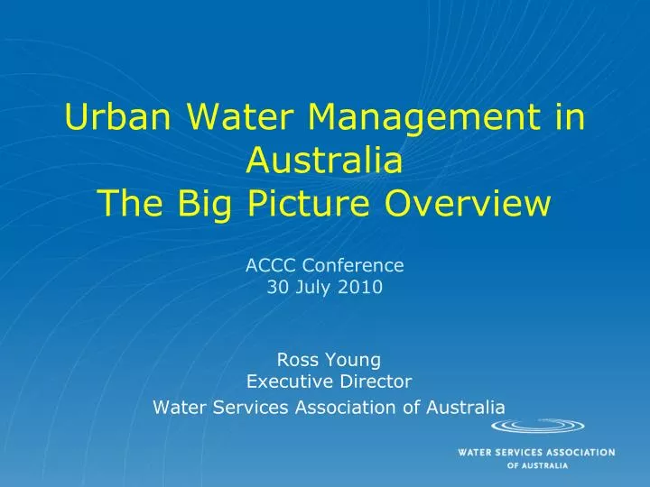 urban water management in australia the big picture overview accc conference 30 july 2010
