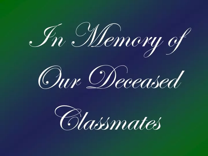 in memory of our deceased classmates