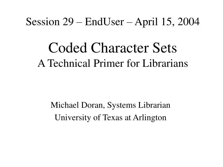 session 29 enduser april 15 2004 coded character sets a technical primer for librarians