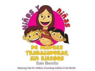 Reducing risks for children of working mothers in San Benito