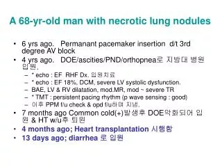 A 68-yr-old man with necrotic lung nodules