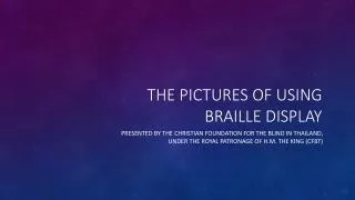 The Pictures of using Braille Display