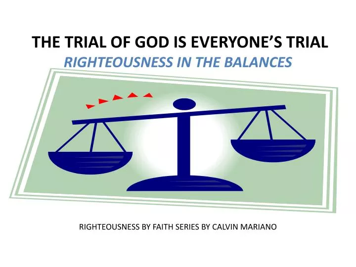 the trial of god is everyone s trial righteousness in the balances