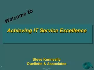 Achieving IT Service Excellence Steve Kenneally Ouellette &amp; Associates