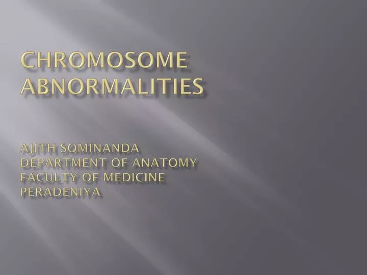 chromosome abnormalities ajith sominanda department of anatomy faculty of medicine peradeniya