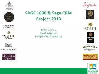 SAGE 1000 &amp; Sage CRM Project 2013 Presented By David Patterson Independent Contractor