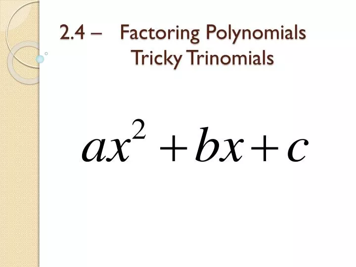 2 4 factoring polynomials tricky trinomials