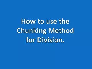 How to use the Chunking Method for Division.