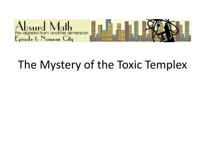 the mystery of the toxic templex